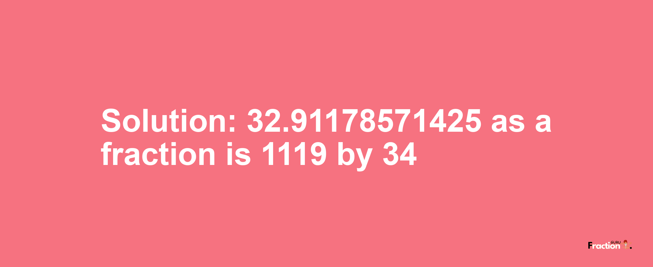 Solution:32.91178571425 as a fraction is 1119/34